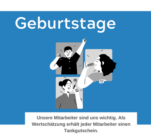 Geburtstag Unsere Mitarbeiter sind uns wichtig. Als Wertschätzung erhält jeder Mitarbeiter einen Tankgutschein.